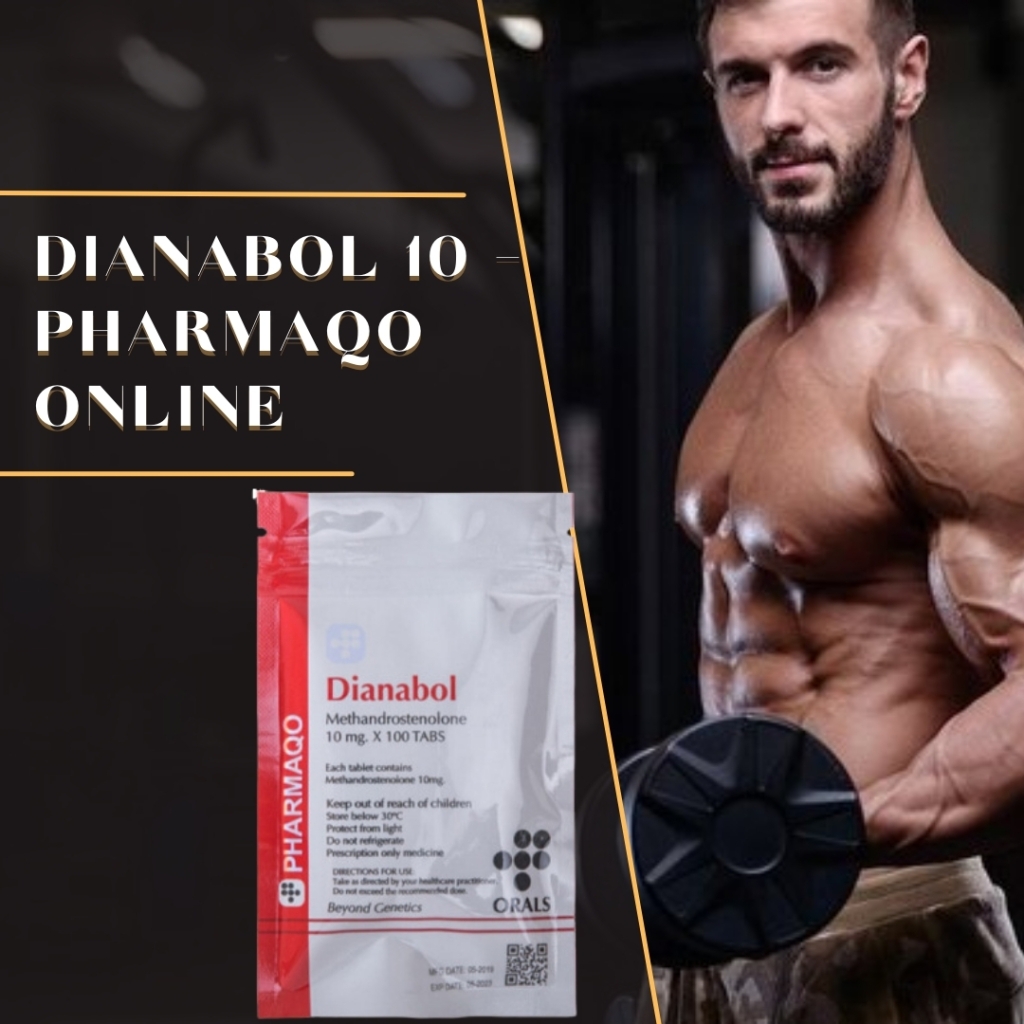 Why Do You Need to Choose Dianabol 10 – Pharmaqo Online?