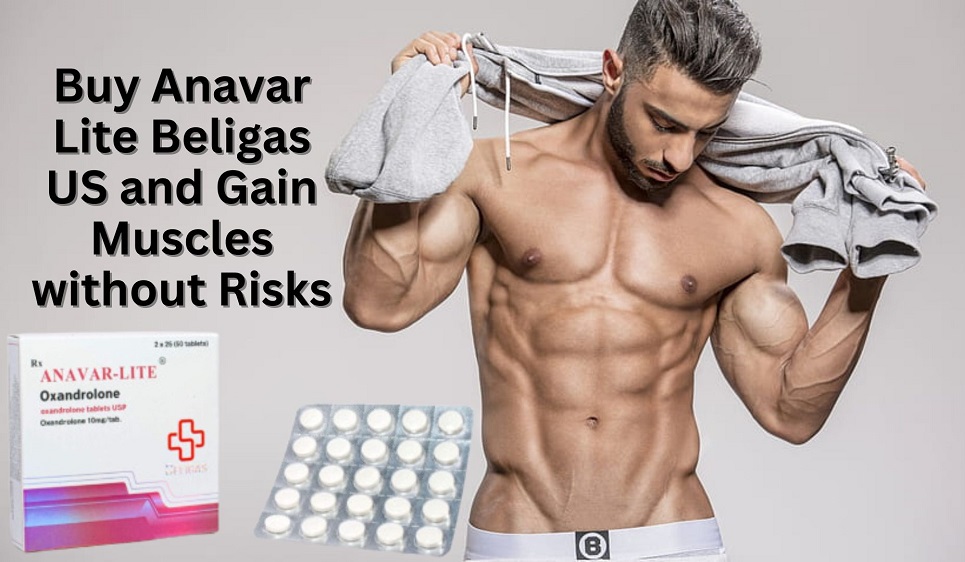 Buy Anavar Lite Beligas US and Gain Muscles without Risks